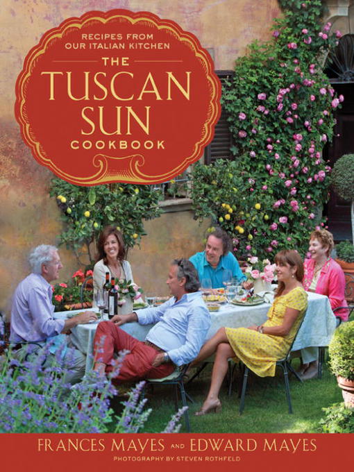 Title details for The Tuscan Sun Cookbook by Frances Mayes - Available